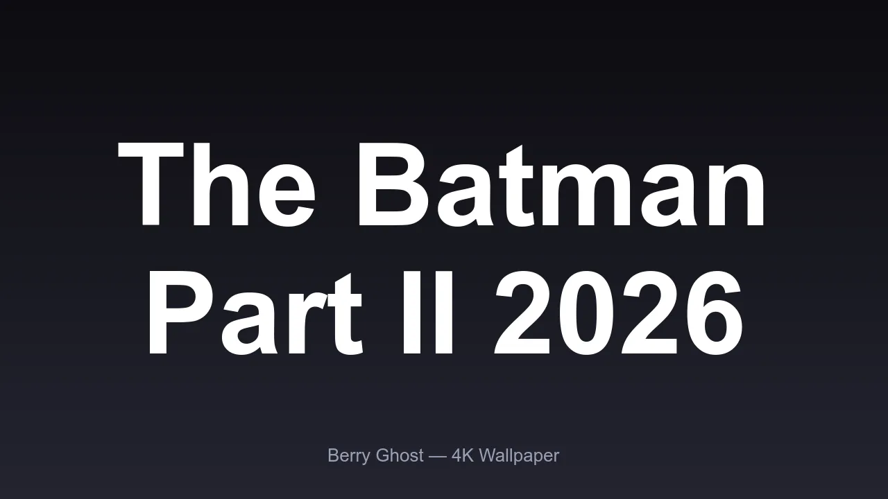 The Batman Part II 2026 4K wallpaper preview from Berry Ghost